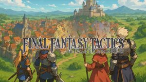 Fakta di Balik Final Fantasy Tactics The Ivalice Chronicles